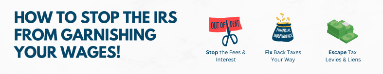 HOW TO STOP THE IRS FROM GARNISHING YOUR WAGES